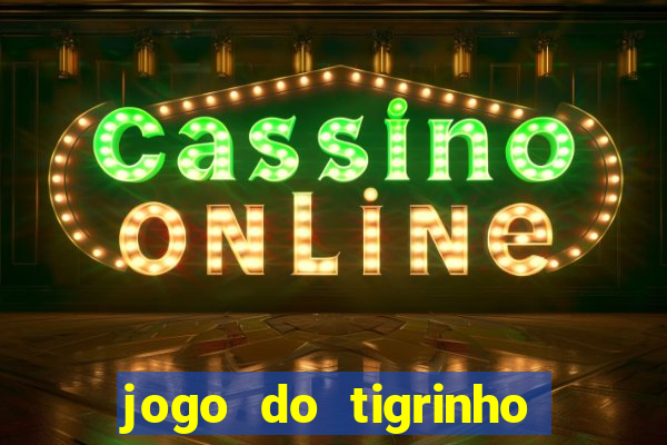 jogo do tigrinho bonus sem deposito